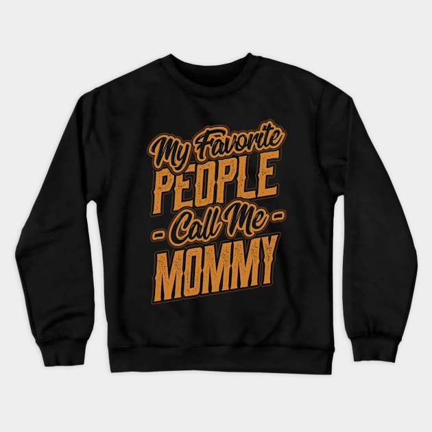 My Favorite People Call Me Mommy Gift Crewneck Sweatshirt by aneisha